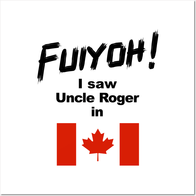 Uncle Roger World Tour - Fuiyoh - I saw Uncle Roger in Canada Wall Art by kimbo11